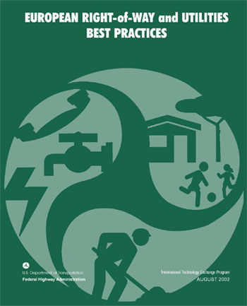 Cover: European Right-of-Way and Utilities Best Practices, U.S. Deptartment of Transportation, Federal Highway Administration, International Technology Exchange Program, August 2002